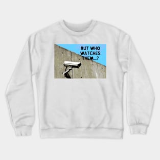 But Who Watches Them? Crewneck Sweatshirt